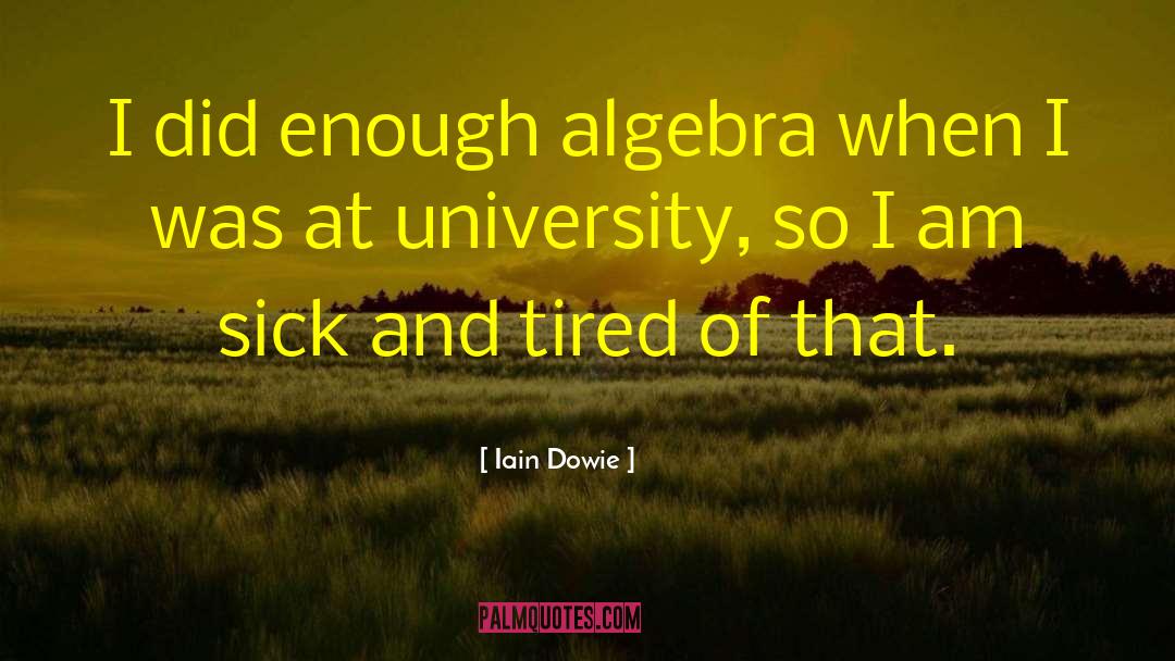 Iain Dowie Quotes: I did enough algebra when