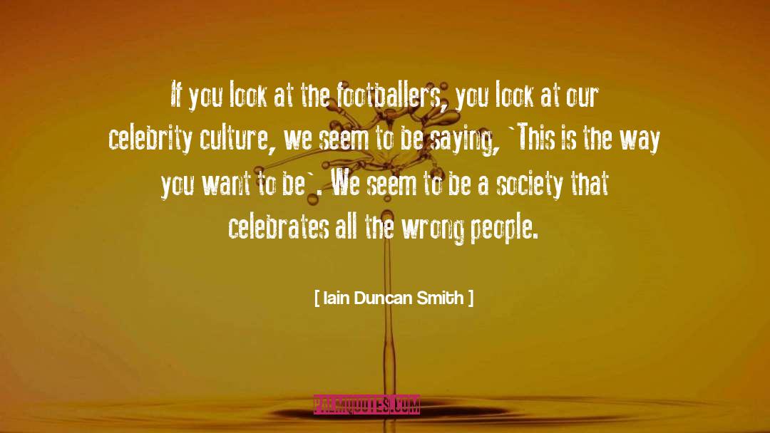 Iain Duncan Smith Quotes: If you look at the