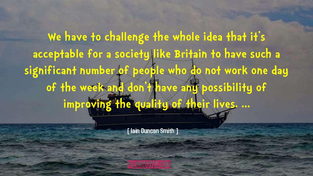 Iain Duncan Smith Quotes: We have to challenge the