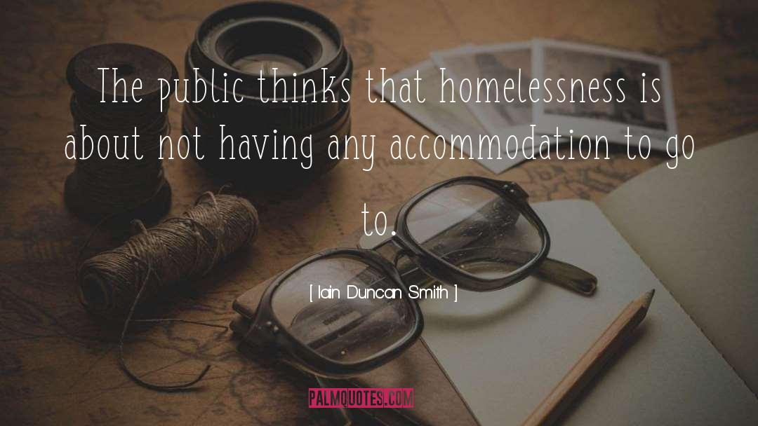 Iain Duncan Smith Quotes: The public thinks that homelessness