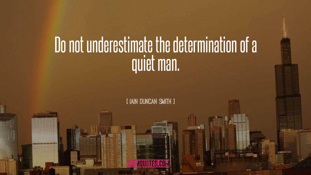 Iain Duncan Smith Quotes: Do not underestimate the determination