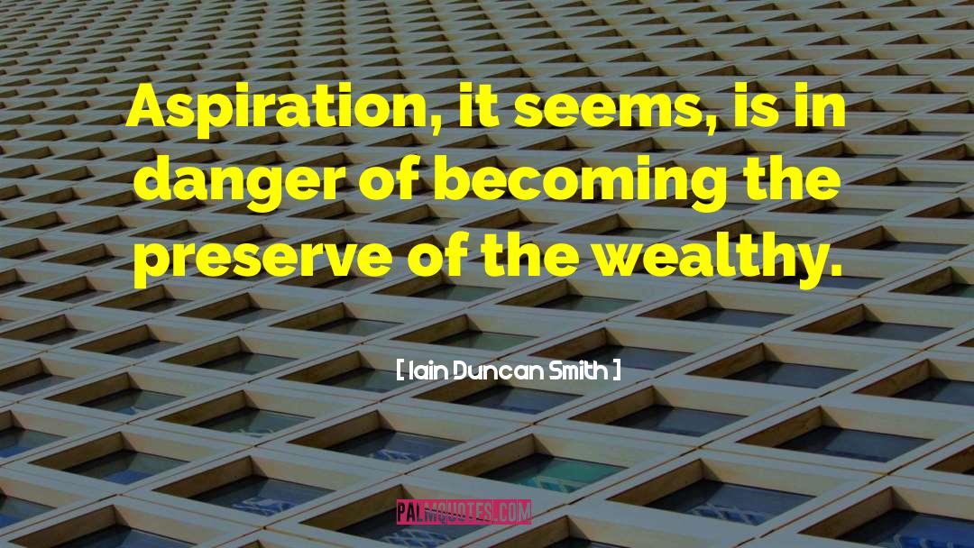 Iain Duncan Smith Quotes: Aspiration, it seems, is in