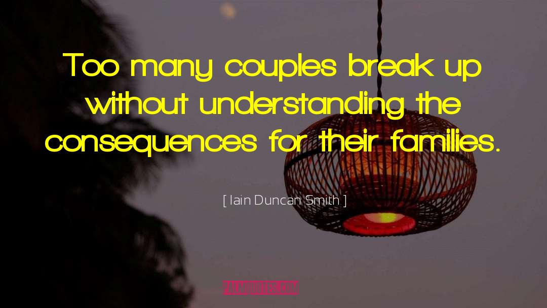 Iain Duncan Smith Quotes: Too many couples break up