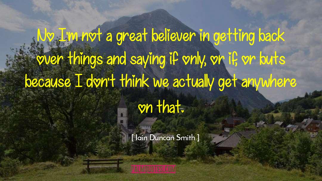 Iain Duncan Smith Quotes: No I'm not a great