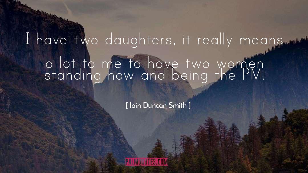 Iain Duncan Smith Quotes: I have two daughters, it