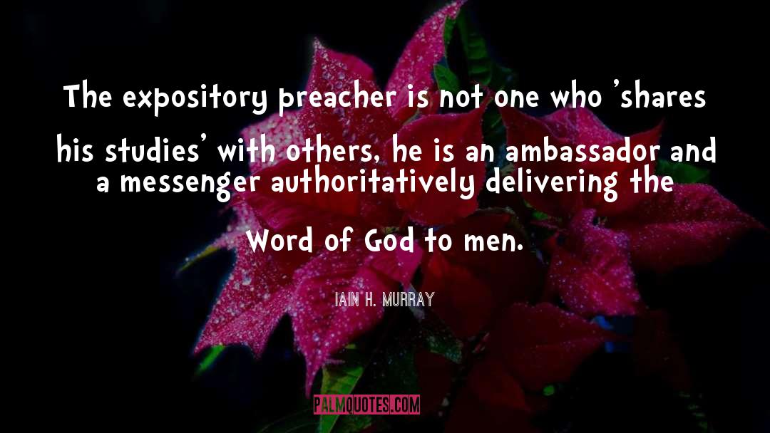 Iain H. Murray Quotes: The expository preacher is not