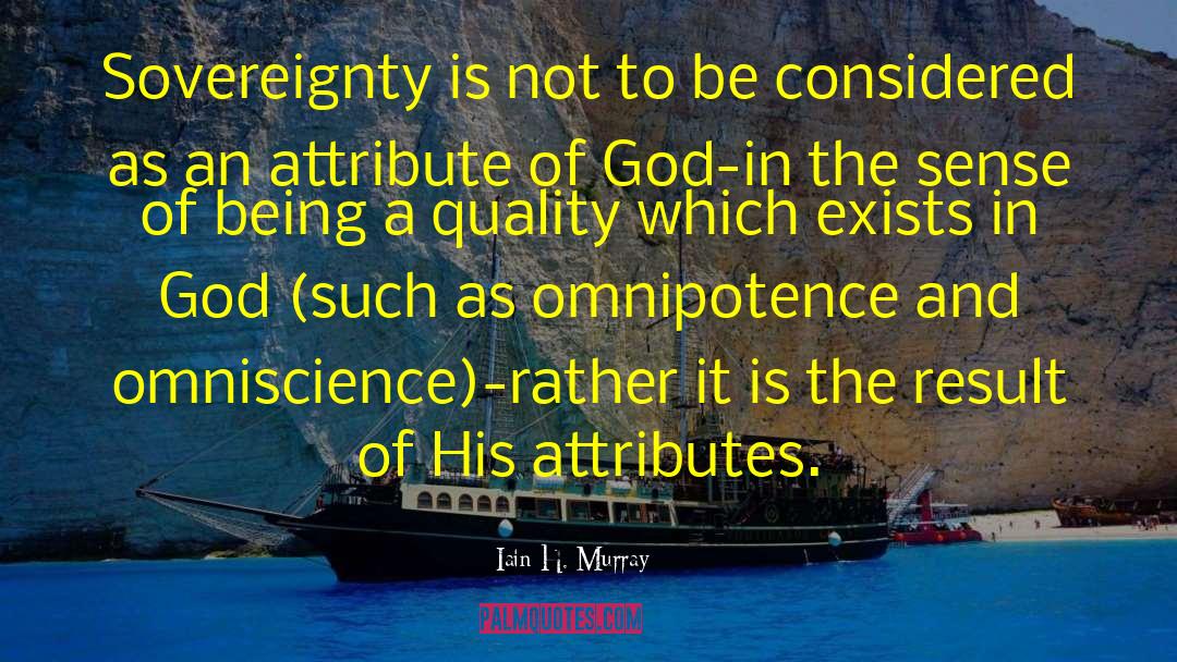 Iain H. Murray Quotes: Sovereignty is not to be