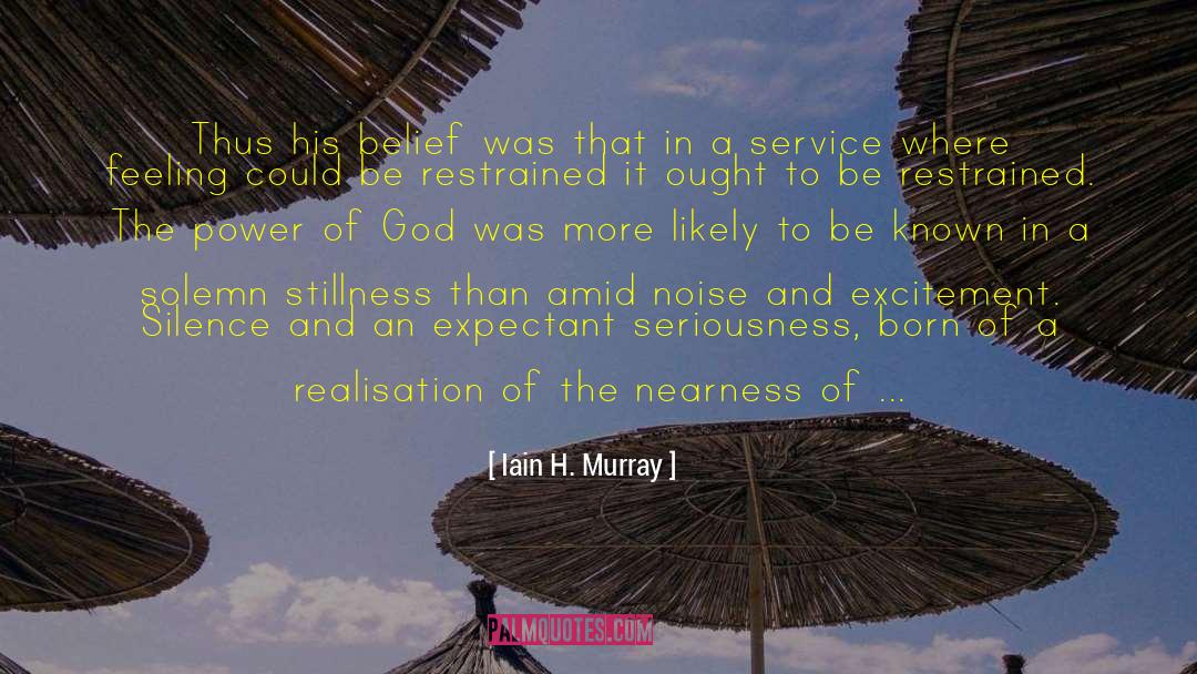 Iain H. Murray Quotes: Thus his belief was that