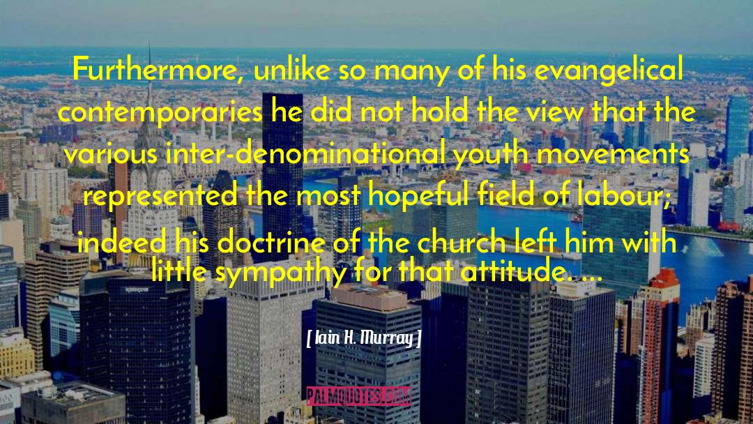 Iain H. Murray Quotes: Furthermore, unlike so many of