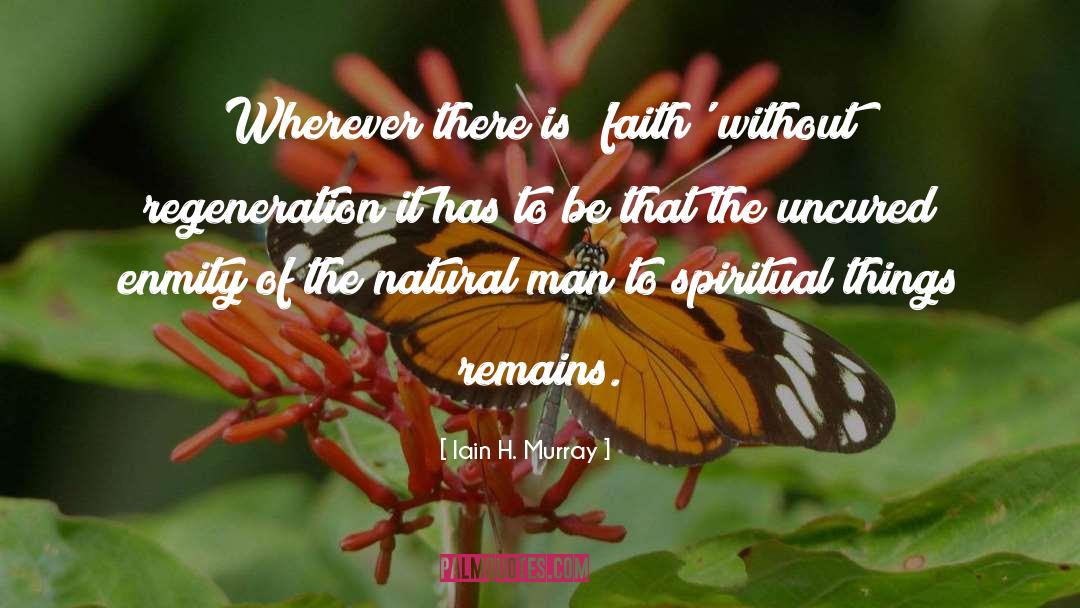 Iain H. Murray Quotes: Wherever there is 'faith' without