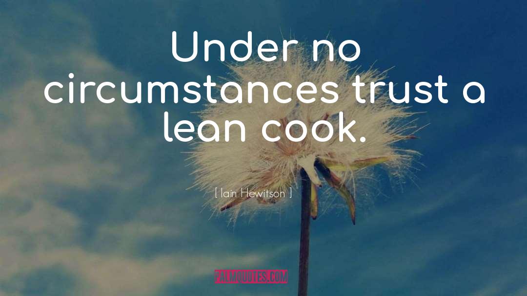 Iain Hewitson Quotes: Under no circumstances trust a