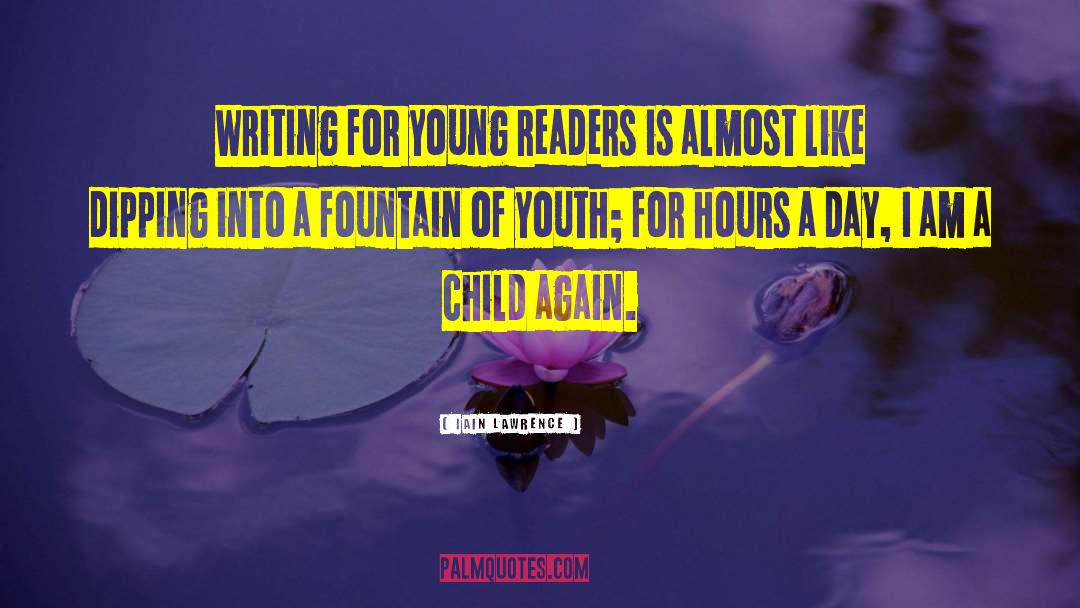 Iain Lawrence Quotes: Writing for young readers is