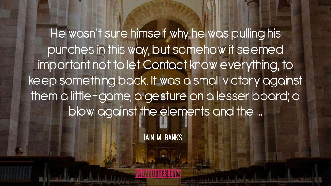 Iain M. Banks Quotes: He wasn't sure himself why