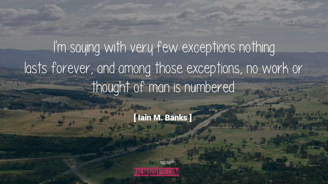 Iain M. Banks Quotes: I'm saying with very few