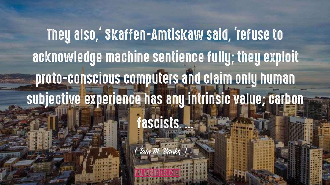 Iain M. Banks Quotes: They also,' Skaffen-Amtiskaw said, 'refuse