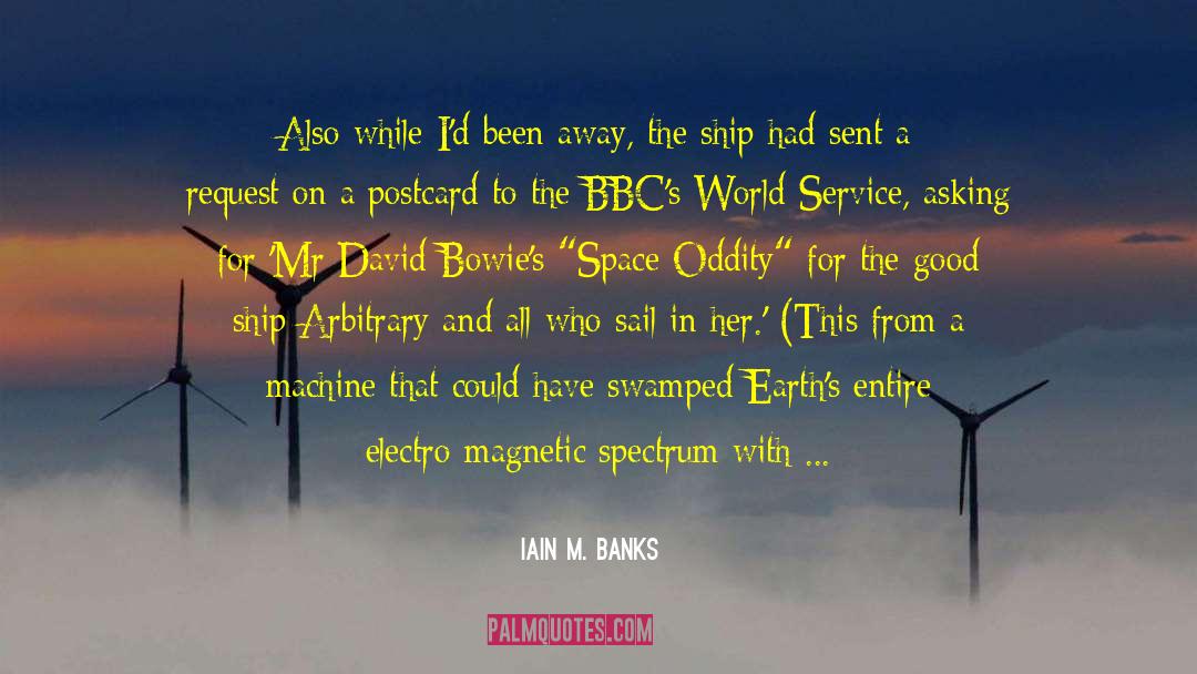 Iain M. Banks Quotes: Also while I'd been away,