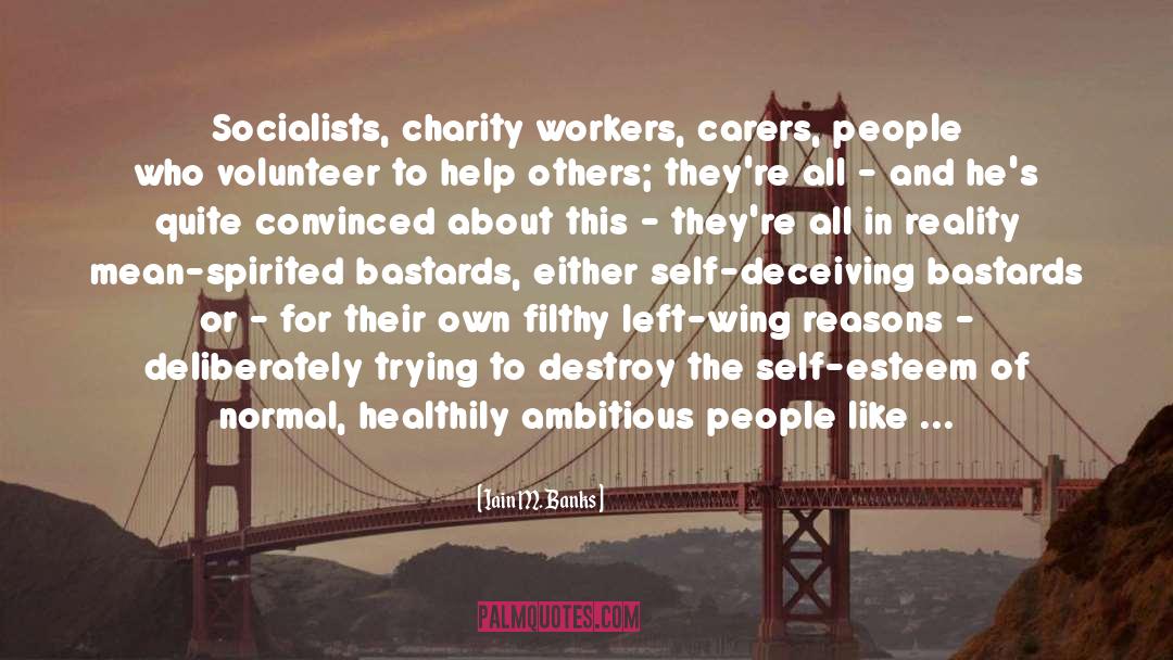 Iain M. Banks Quotes: Socialists, charity workers, carers, people