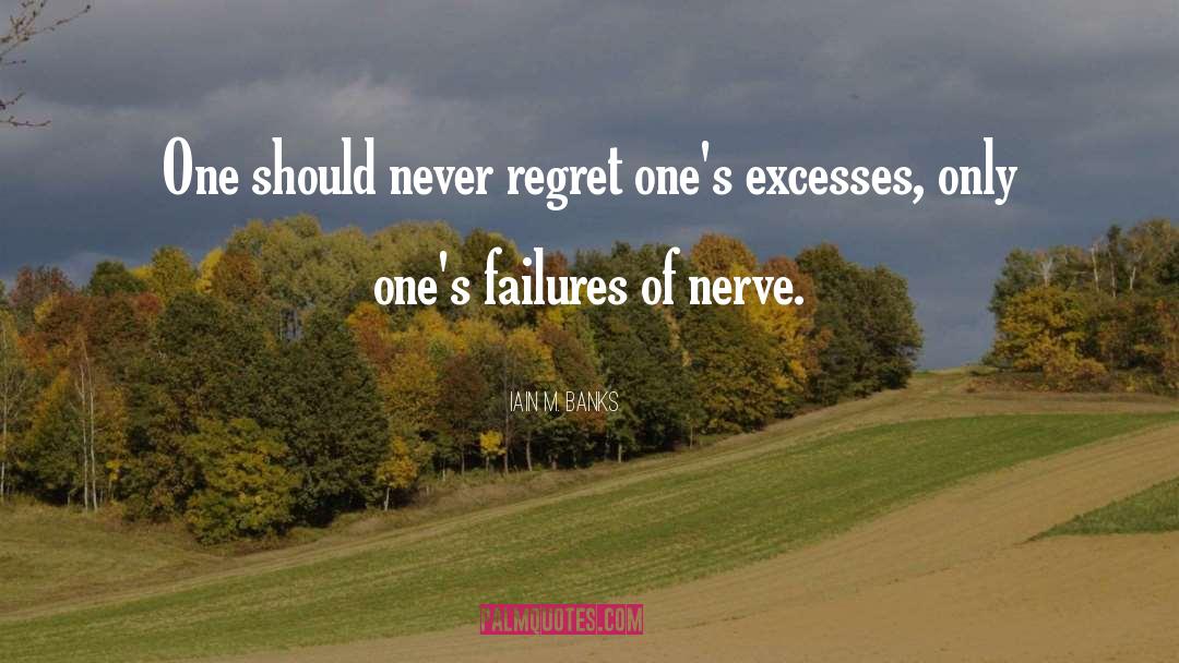 Iain M. Banks Quotes: One should never regret one's