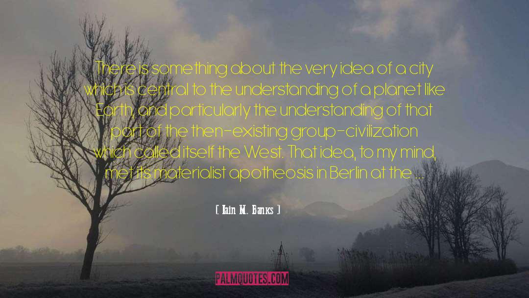 Iain M. Banks Quotes: There is something about the
