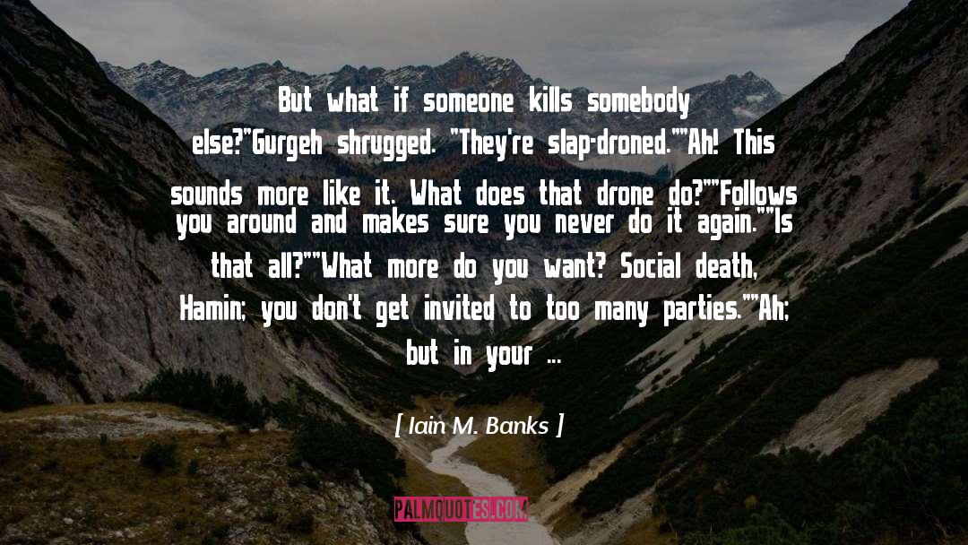 Iain M. Banks Quotes: But what if someone kills