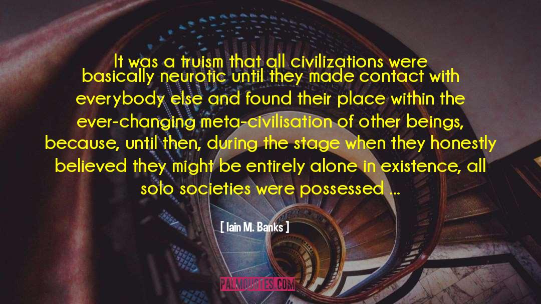 Iain M. Banks Quotes: It was a truism that