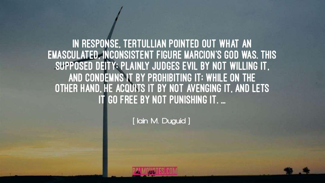 Iain M. Duguid Quotes: In response, Tertullian pointed out