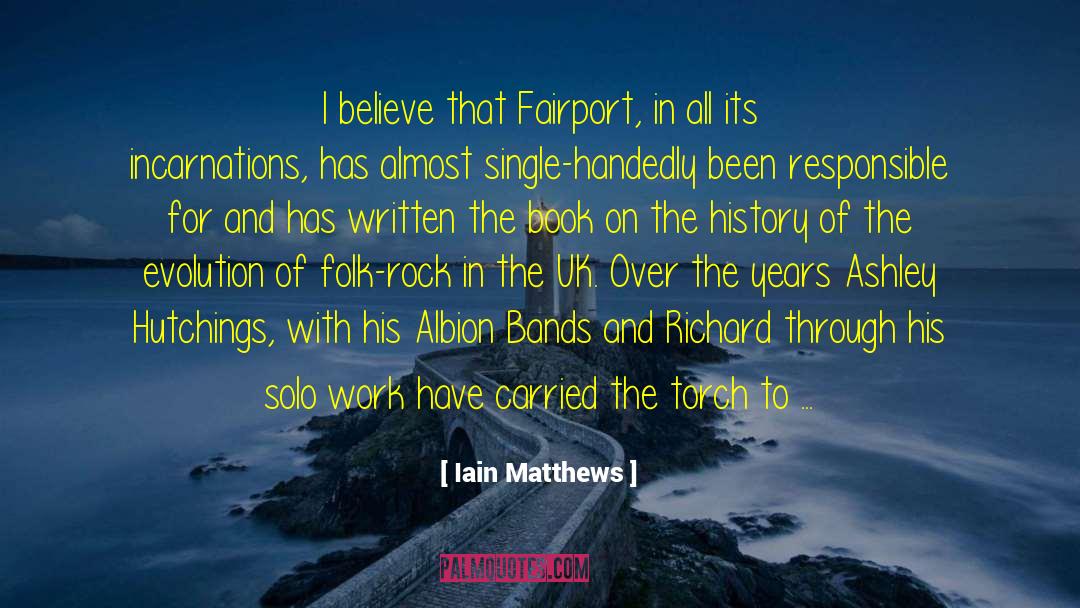 Iain Matthews Quotes: I believe that Fairport, in