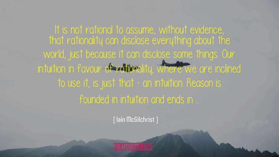 Iain McGilchrist Quotes: It is not rational to