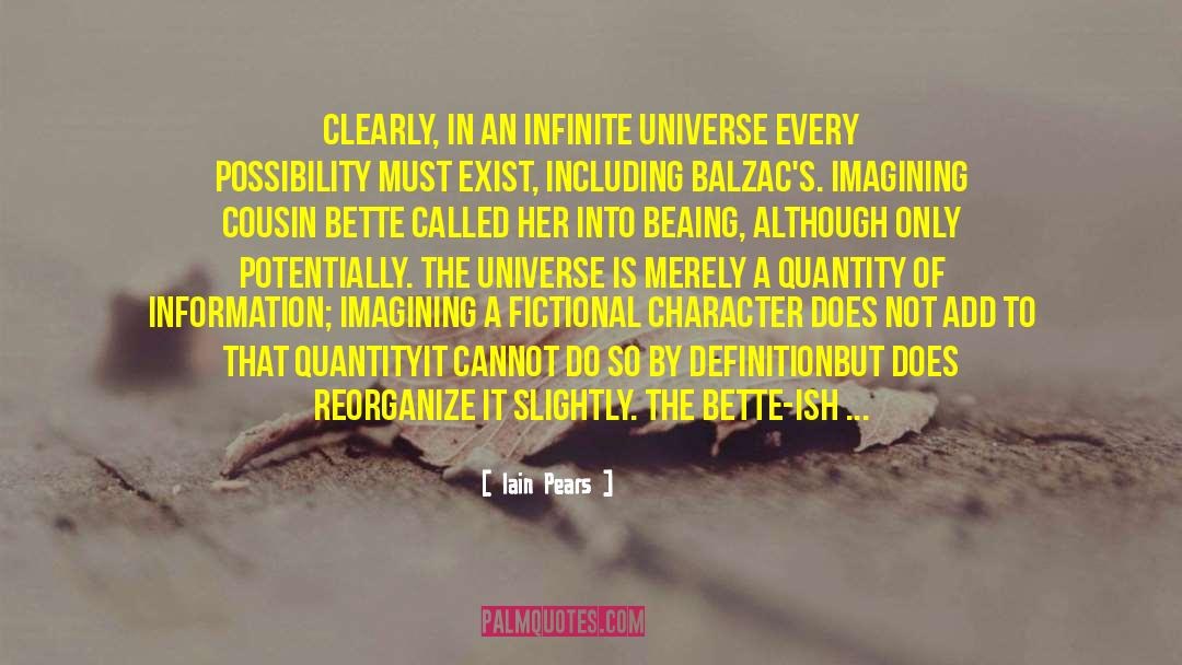 Iain Pears Quotes: Clearly, in an infinite universe