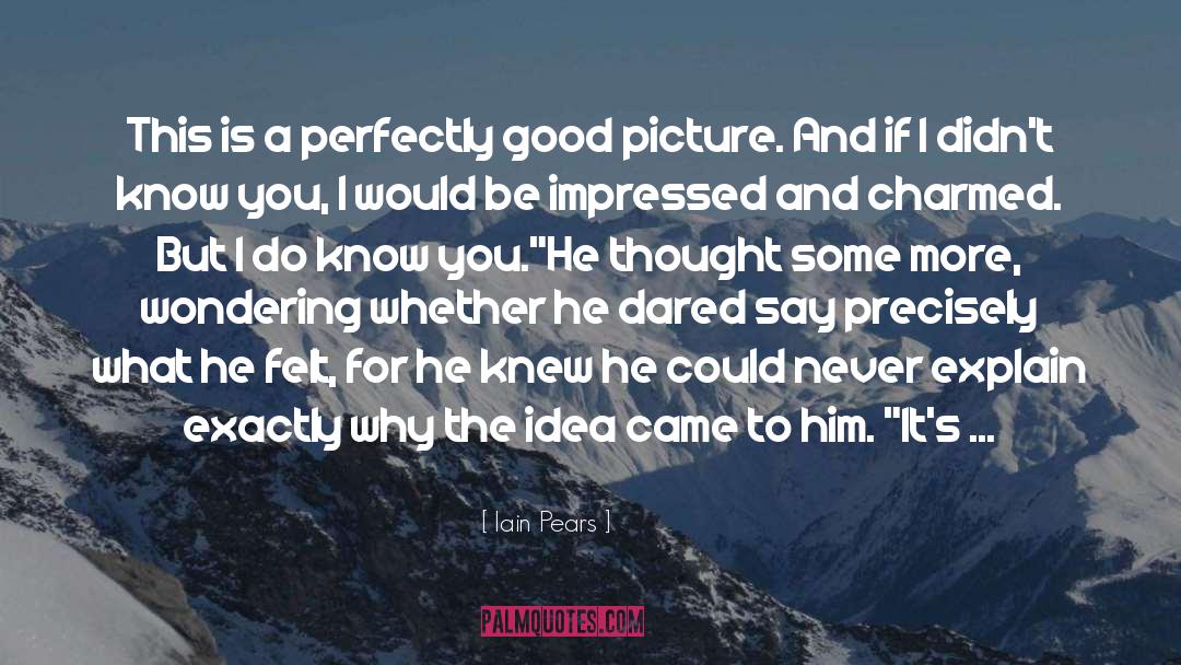 Iain Pears Quotes: This is a perfectly good