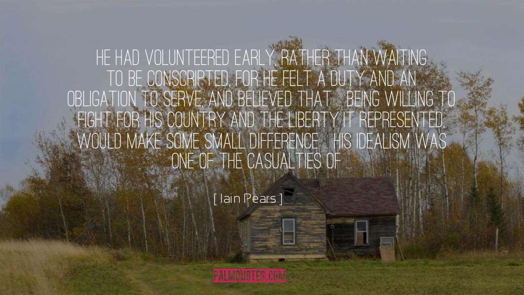 Iain Pears Quotes: He had volunteered early, rather