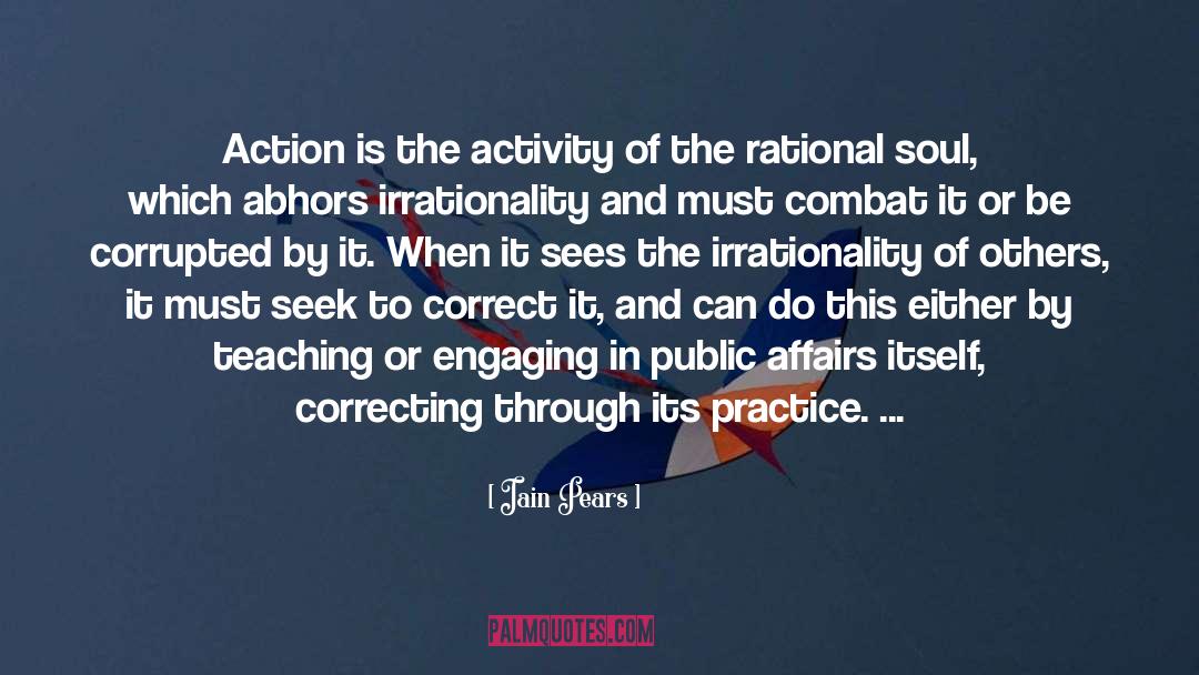 Iain Pears Quotes: Action is the activity of