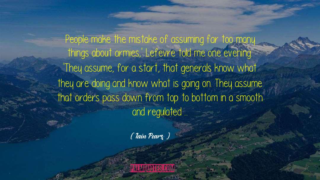 Iain Pears Quotes: People make the mistake of