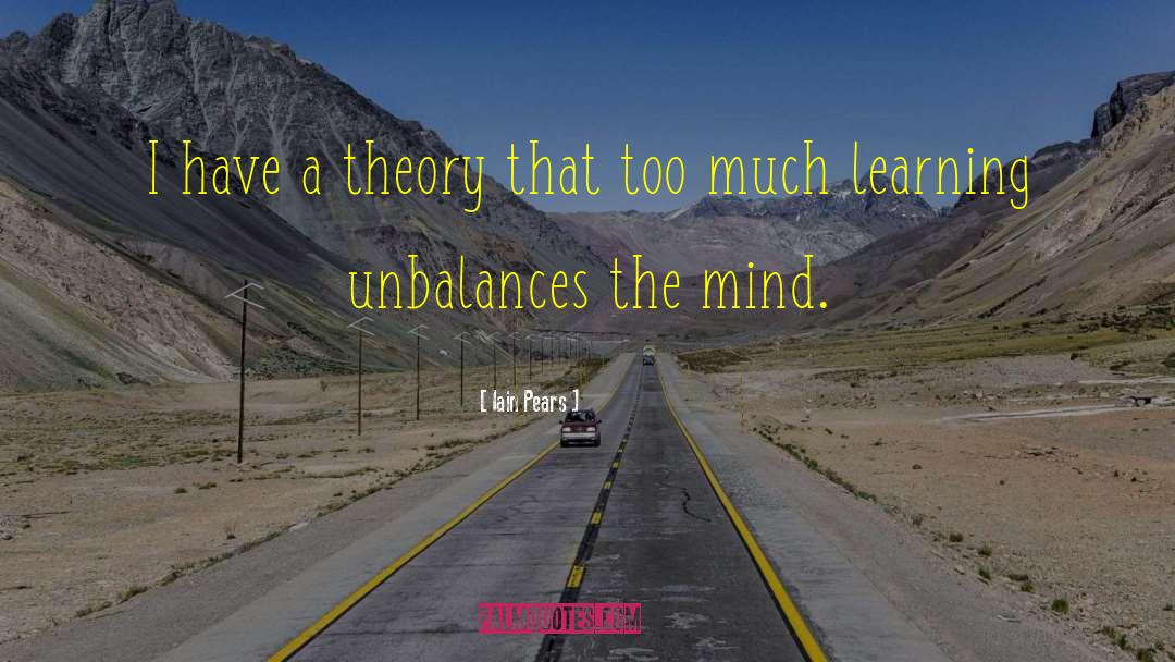 Iain Pears Quotes: I have a theory that