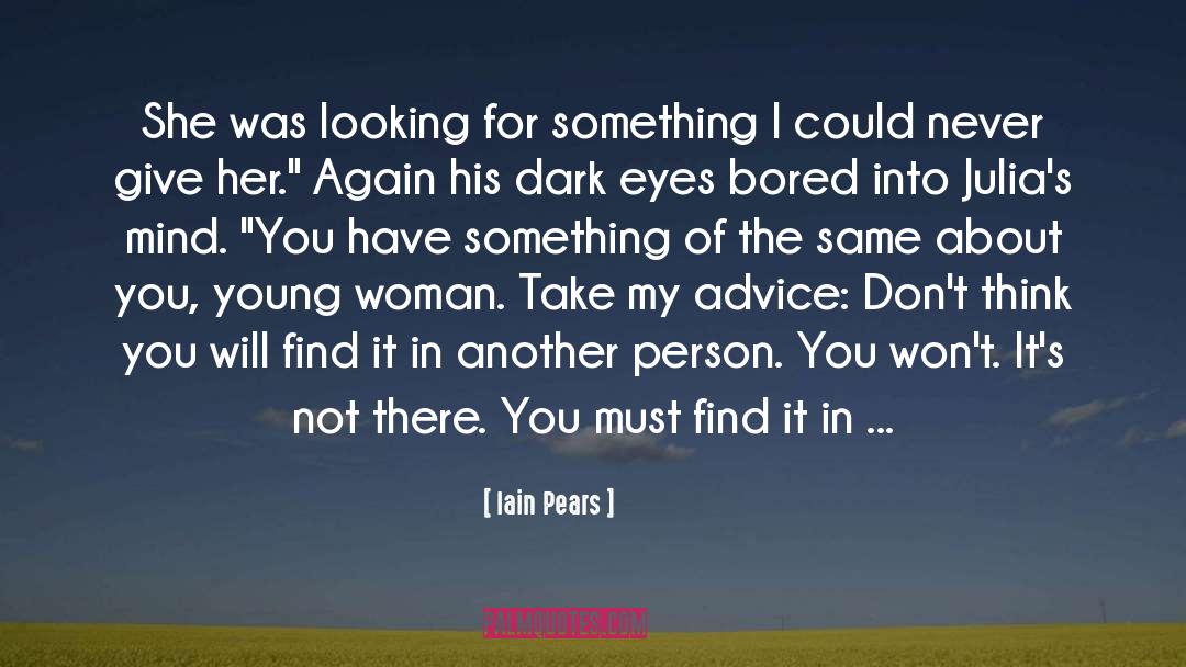 Iain Pears Quotes: She was looking for something