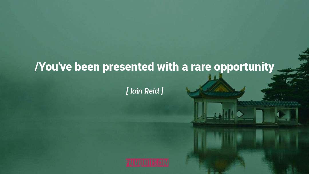 Iain Reid Quotes: /You've been presented with a