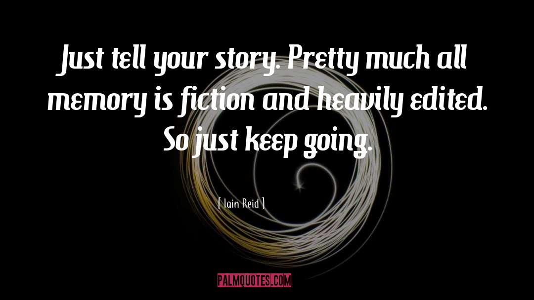 Iain Reid Quotes: Just tell your story. Pretty