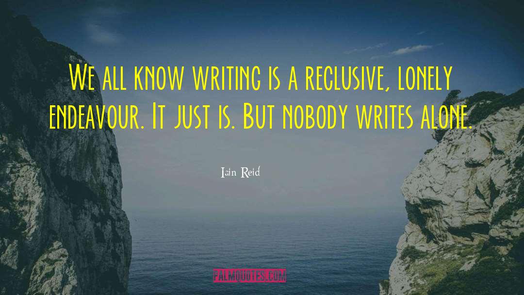 Iain Reid Quotes: We all know writing is