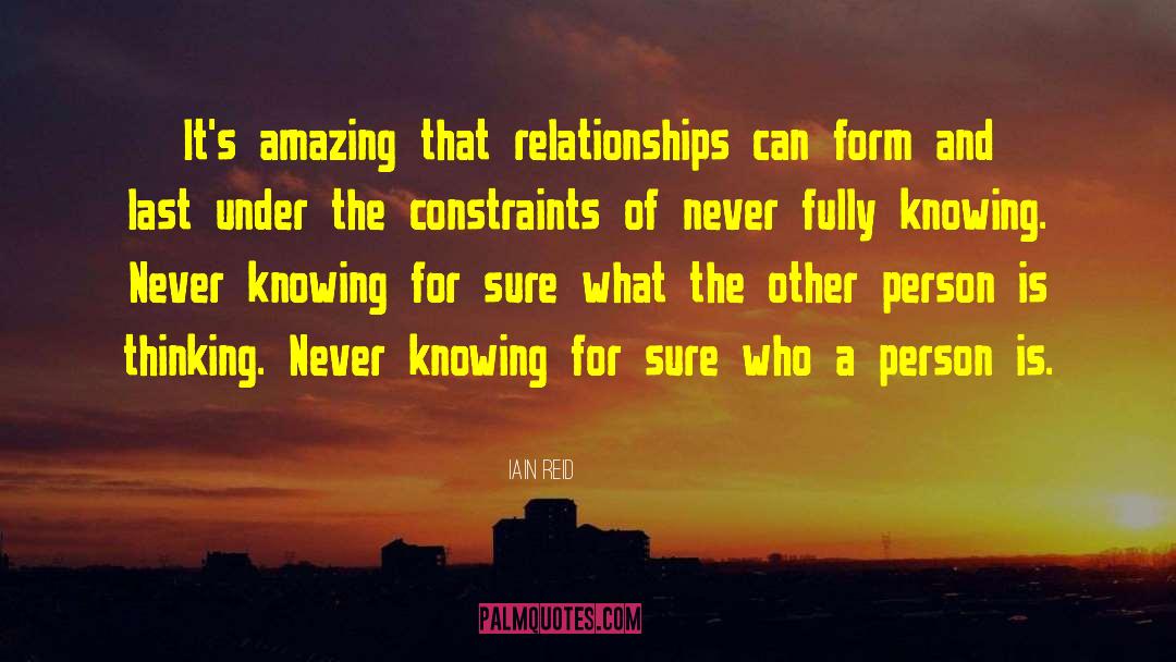 Iain Reid Quotes: It's amazing that relationships can