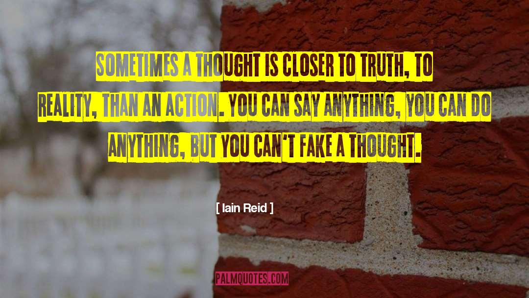 Iain Reid Quotes: Sometimes a thought is closer