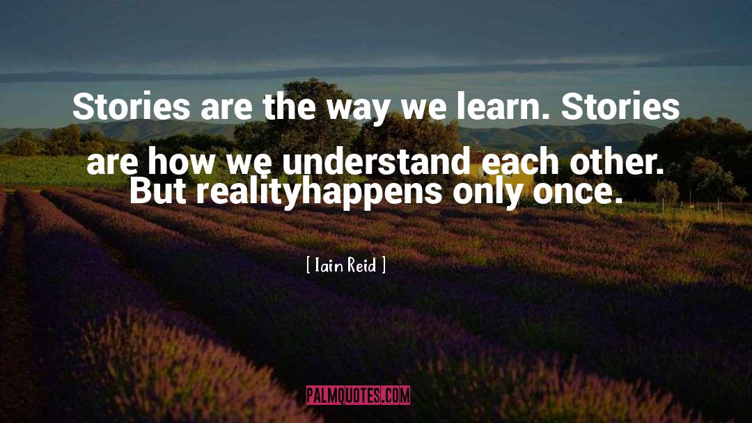 Iain Reid Quotes: Stories are the way we