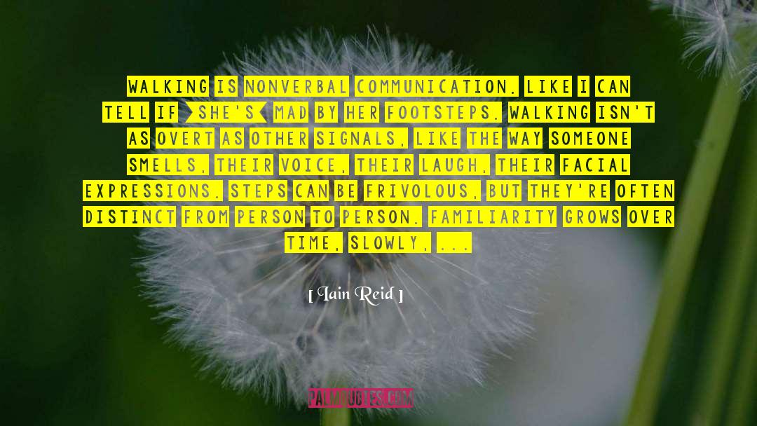 Iain Reid Quotes: Walking is nonverbal communication. Like