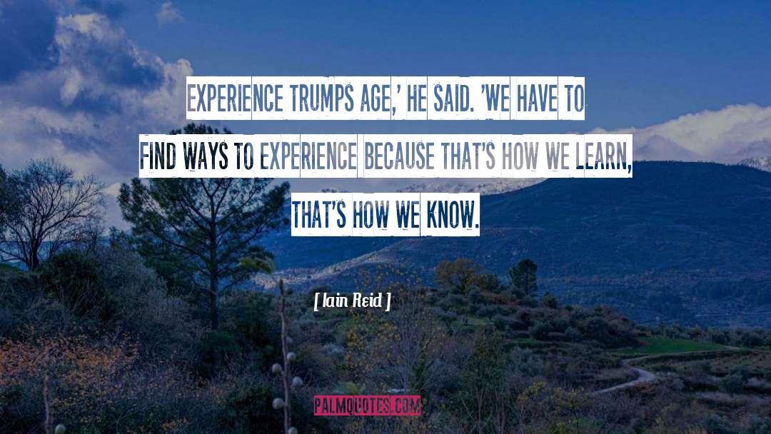 Iain Reid Quotes: Experience trumps age,' he said.