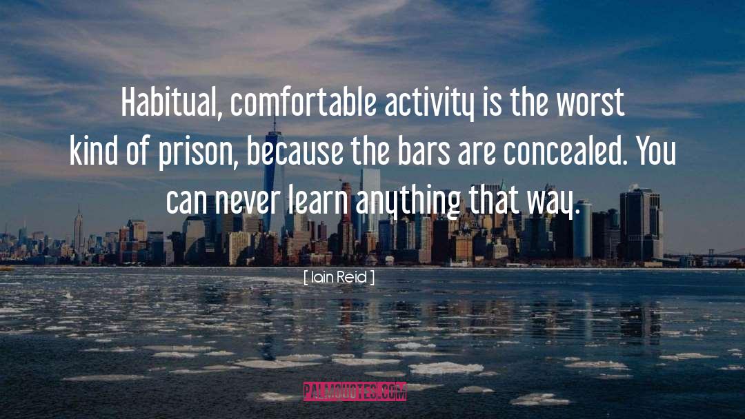 Iain Reid Quotes: Habitual, comfortable activity is the