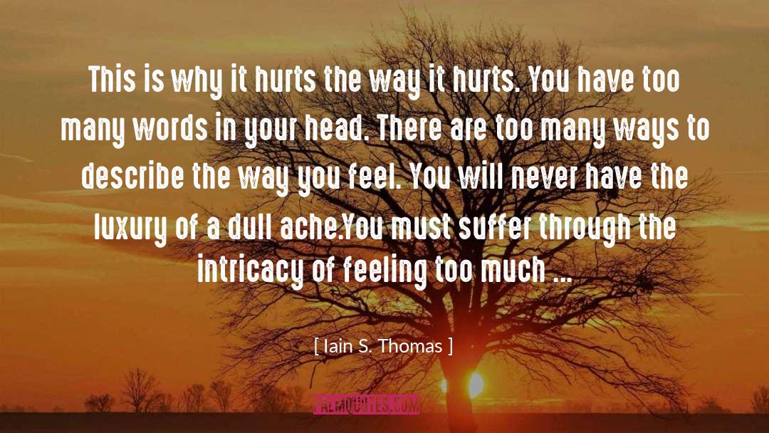 Iain S. Thomas Quotes: This is why it hurts