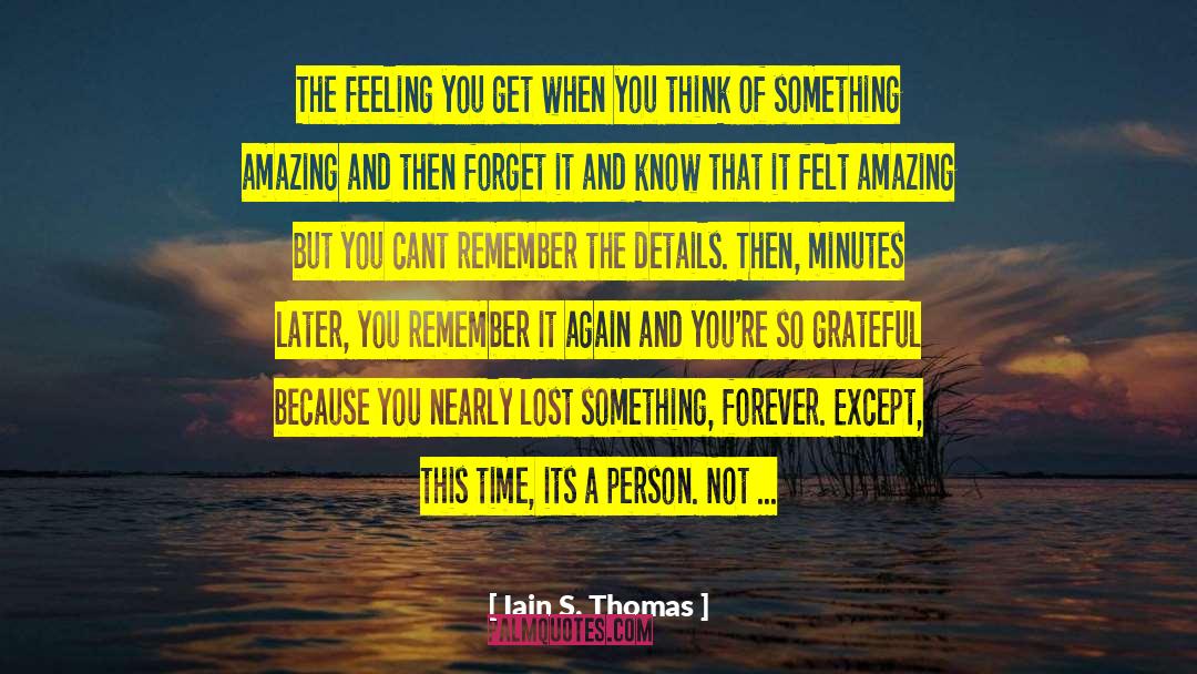 Iain S. Thomas Quotes: The feeling you get when