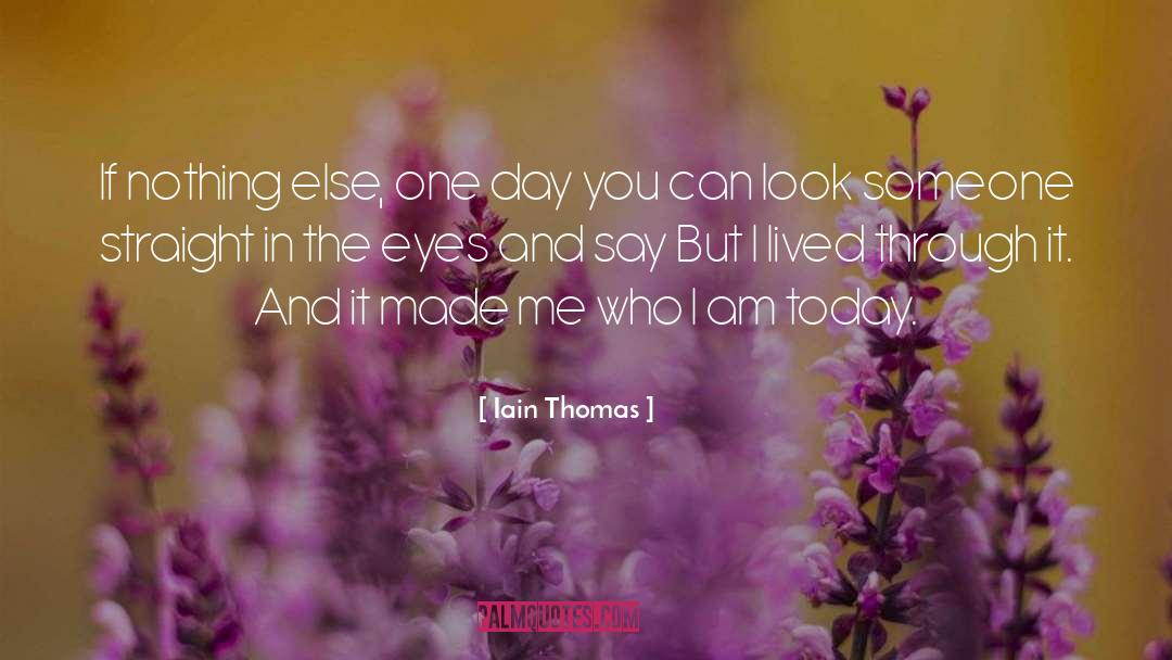 Iain Thomas Quotes: If nothing else, one day