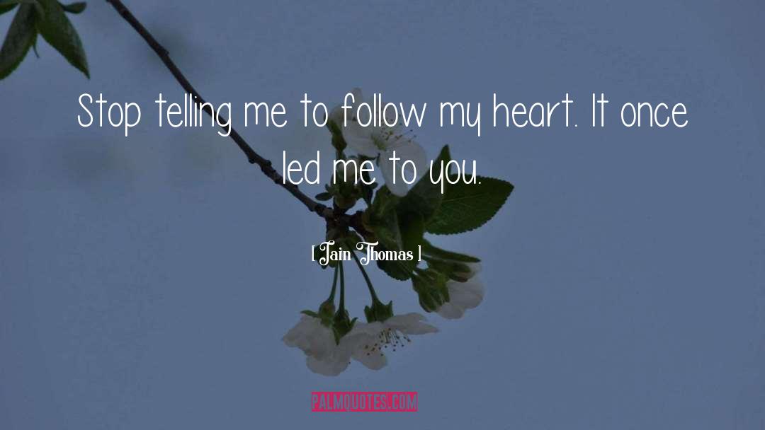 Iain Thomas Quotes: Stop telling me to follow