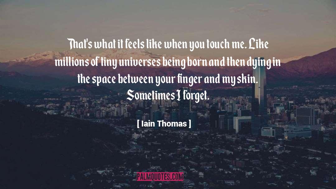 Iain Thomas Quotes: That's what it feels like