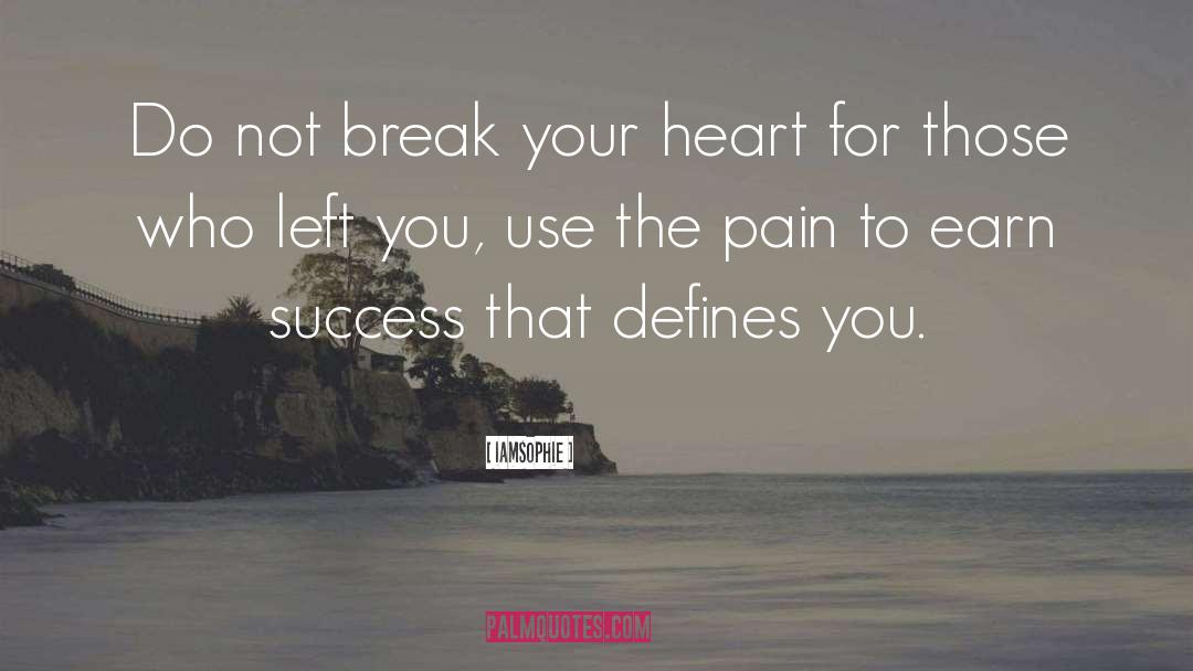 Iamsophie Quotes: Do not break your heart